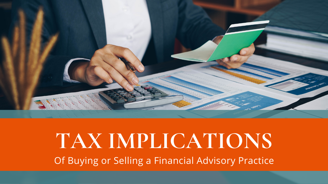 The Tax Implications of Buying or Selling a Financial Advisory Practice