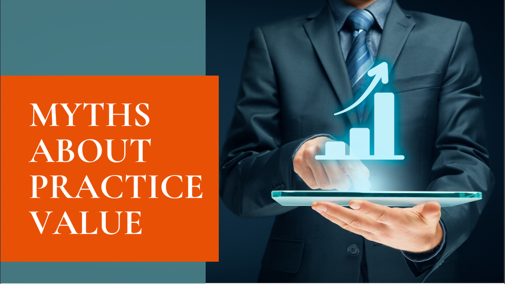 The Myths About Practice Value That Keeps Advisors From Selling When They Should 